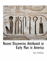 Recent Discoveries Attributed to Early Man in America 1018484728 Book Cover