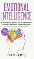 Emotional Intelligence: 21 Most Effective Tips and Tricks on Self Awareness, Controlling Your Emotions, and Improving Your EQ (Emotional Intelligence Series) (Volume 5) 1951429990 Book Cover