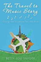 The Travel to Music Story: Going the Distance for the Arts 1492212172 Book Cover
