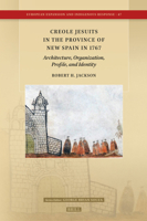 Creole Jesuits in the Province of New Spain in 1767: Architecture, Organization, Profile, and Identity (European Expansion and Indigenous Response) 9004739327 Book Cover