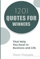 1201 Quotes for Winners: That help you Excel in Business and Life 1535439793 Book Cover