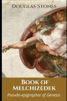 Book of Melchizedek: Pseudo-epigrapher of Genesis B09GJKK7G2 Book Cover