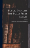 Public Health. The Lomb Prize Essays 1016762992 Book Cover