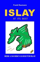 ISLAY AT ITS BEST: Der Reise- & Whisky-Guide für Islay (Deutsch) (German Edition) B0H12YV6ZG Book Cover