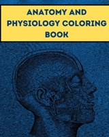 Anatomy and Physiology Coloring Book: The Human Body Guide Coloring Book For Kids and Adult Gift For Your children B08L3XCCN8 Book Cover