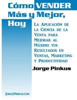 Como Vender Mas y Mejor, Hoy: La Aplicacion de La Ciencia de La Venta Para Mejorar Al Maximo Tus Resultados En Ventas, Marketing y Productividad 1467982989 Book Cover
