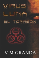 Virus Luna. El Torreón: Un virus. Millones de bestias hambrientas buscan alimento cada vez que la luna brilla. Un bosque,un torreón, un hombre ... comunicaciones ni ayuda 1973319950 Book Cover