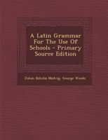 A Latin Grammar For The Use Of Schools - Primary Source Edition 1294096524 Book Cover