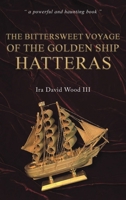 The Bittersweet Voyage of the Golden Ship Hatteras 1035876329 Book Cover