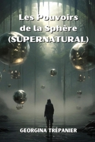 Les Pouvoirs de la Sphère (SUPERNATURAL) (French Edition) B0CQTQZ11W Book Cover