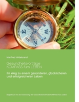 Gesundheitsvorträge KOMPASS fürs LEBEN: Ihr Weg zu einem gesünderen, glücklicheren und erfolgreicheren Leben (German Edition) 375042053X Book Cover