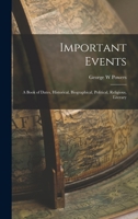 Important Events; a Book of Dates, Historical, Biographical, Political, Religious, Literary, Scientific, and Industrial; 1113920459 Book Cover