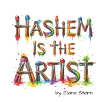 Hashem is the Artist: How Hashem Created Not Just a World -- But a Work of Art B0H36HRPV4 Book Cover
