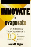 Innovate or Evaporate: Test & Improve Your Organization's IQ : Its Innovation Quotient 1883629012 Book Cover