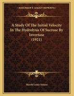 A Study Of The Initial Velocity In The Hydrolysis Of Sucrose By Invertase (1921) 1169532918 Book Cover