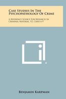 Case Studies In The Psychopathology Of Crime: A Reference Source For Research In Criminal Material, V2, Cases 6-9 1258443015 Book Cover