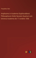 Amplissimo in Academia Gryphisvaldensi Philosophorum Ordini Seculum Quartum cum Universa Academia die 17 octobris 1856 3368009206 Book Cover