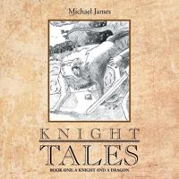 Knight Tales: Book 1: A Knight and a Dragon 1483690598 Book Cover