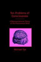 Ten Problems of Consciousness: A Representational Theory of the Phenomenal Mind 0262700646 Book Cover
