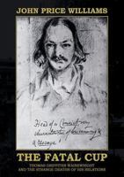 The Fatal Cup: Thomas Griffiths Wainewright and the strange deaths of his relations 1911243705 Book Cover