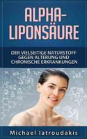 Alpha-Lipons�ure: Der vielseitige Naturstoff gegen Alterung und chronische Erkrankungen 1539448622 Book Cover