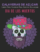 Calaveras De Azúcar Libros Para Colorear Para Adultos Relajación: Libro de colorear de 50 calaveras de azúcar, patrones fáciles para aliviar el estrés B08CJNJRY4 Book Cover