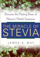 The Miracle Of Stevia: Discover the Healing Power of Nature's Herbal Sweetener 0758202202 Book Cover