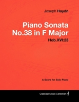 Joseph Haydn - Piano Sonata No.38 in F Major - Hob.XVI: 23 - A Score for Solo Piano 1447441443 Book Cover