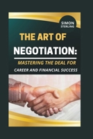 The Art of Negotiation: Mastering the Deal for Career and Financial Success." (BUSINESS MODEL) B0CNQFD34C Book Cover