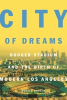 City of Dreams: Dodger Stadium and the Birth of Modern Los Angeles 0691125031 Book Cover
