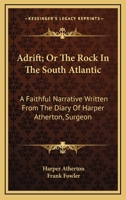 Adrift; Or The Rock In The South Atlantic: A Faithful Narrative Written From The Diary Of Harper Atherton, Surgeon 124140254X Book Cover