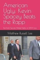 American Ugly: Kevin Spacey Beats the Rapp: But Dark Secrets Made Public in SDNY Live B0BJYJJKQJ Book Cover