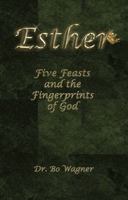 Esther: Five Feasts and the Fingerprints of God 1941039448 Book Cover