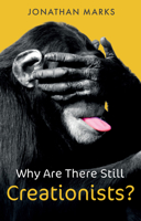 Why Are There Still Creationists?: Human Evolution and the Ancestors 1509547460 Book Cover