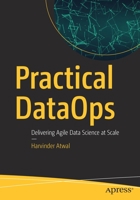 Practical Dataops: Delivering Agile Data Science at Scale 1484251032 Book Cover