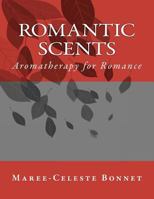 Romantic Scents: Aromatherapy for Romance 1463691335 Book Cover