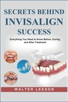 SECRETS BEHIND INVISALIGN SUCCESS B0G6JRF3ZD Book Cover
