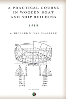 A Practical Course in Wooden Boat and Ship Building 1929516258 Book Cover