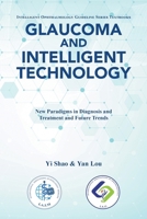 Glaucoma and Intelligent Technology: New Paradigms in Diagnosis and Treatment and Future Trends B0HD89H3FF Book Cover