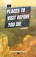 100 Places to Visit Before you Die (100 Things to do / see / discover) B0CNKLZYZ4 Book Cover