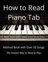 How to Read Piano Tab: Method Book with Over 50 Songs - The Fastest Way to Read & Play B0H9R2MHKM Book Cover