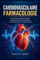 CARDIOVASCULAIRE FARMACOLOGIE: Een vereenvoudigde, klinische praktijkgids voor hartmedicatie, medicijncursussen en patiëntenzorg (Dutch Edition) B0HJ8NGRZ6 Book Cover