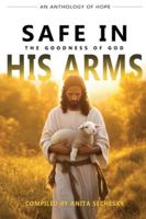 Safe In His Arms - The Goodness of God 1990686591 Book Cover