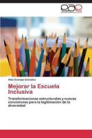 Mejorar la escuela inclusiva: transformaciones estructurales y nuevas conciencias para la legitimación de la diversidad 3848458705 Book Cover