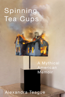 Spinning Tea Cups: A Mythical American Memoir 0870712551 Book Cover