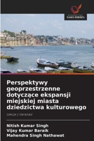 Perspektywy geoprzestrzenne dotyczące ekspansji miejskiej miasta dziedzictwa kulturowego 6209613683 Book Cover