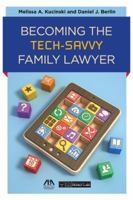 Becoming the Tech-Savvy Family Lawyer 1627222618 Book Cover