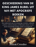 Geschiedenis van de King James Bijbel uit 1611 met apocriefe boeken: Een onderzoek naar de oorsprong, vertalers, culturele context, verloren boeken en ... de meest invloedrijke heili (Dutch Edition) B0HG7MG5R5 Book Cover