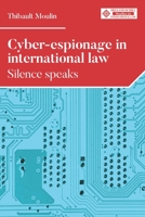 Cyber-espionage in international law: Silence speaks 1526168030 Book Cover