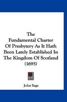 The Fundamental Charter Of Presbytery As It Hath Been Lately Established In The Kingdom Of Scotland 1166337782 Book Cover